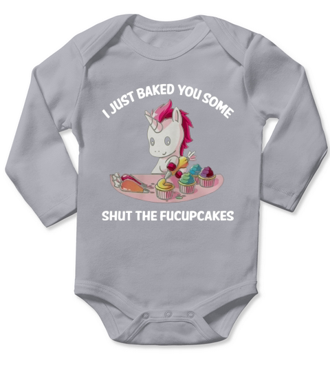 Unicorn I Just Baked You Some Shut The Fucupcakes Long Sleeve Baby One-Piece