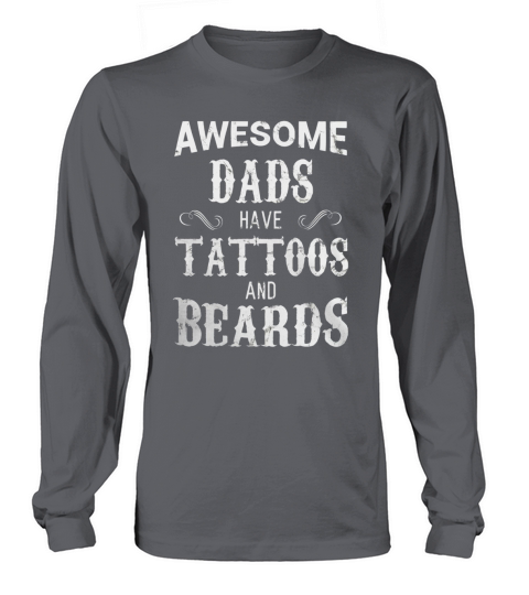Awesome Dads Have Tattoos and Beards T Shirt Fathers Day Long sleeved Unisex