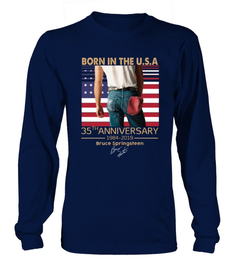 Born in the U.S.A 35th anniversary 1984-2019 Bruce Springsteen shirt Long sleeved Unisex