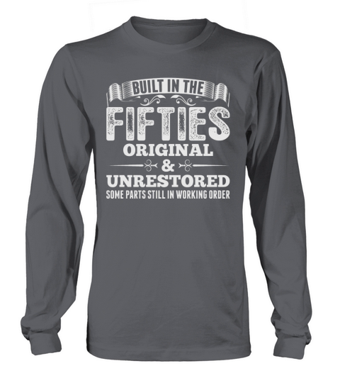 BUILT IN THE FIFTIES ORIGINAL AND UNRESTORED Long sleeved Unisex
