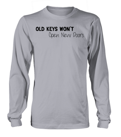 old keys wont opent new doors Long sleeved Unisex