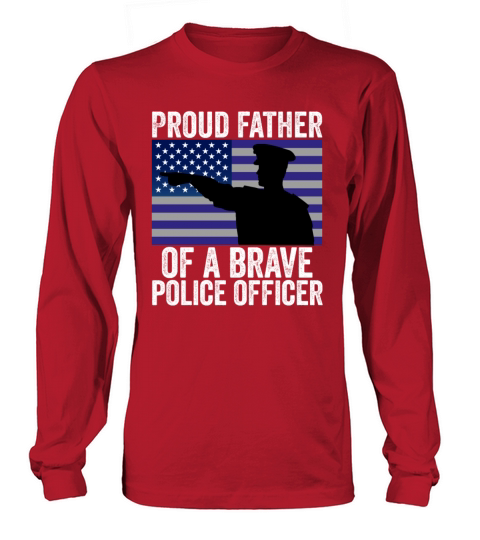 Proud Father of A Brave Police Officer Long sleeved Unisex