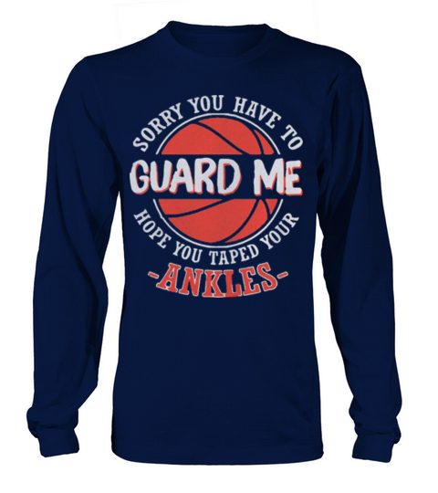 Sorry You Have to Guard me Hope You Taped Your Ankles Long sleeved Unisex