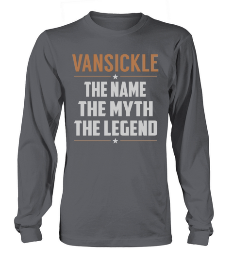 VANSICKLE The Name The Myth The Legend Name Shirts Long sleeved Unisex