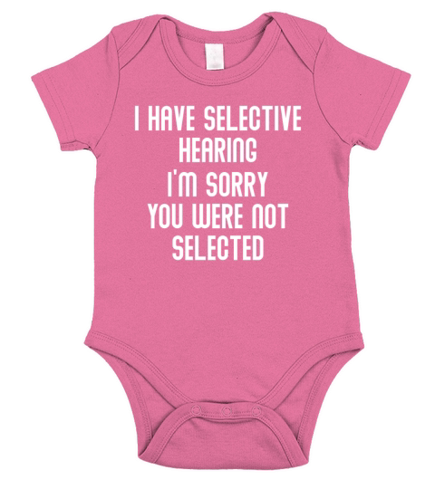 I Have Selective Hearing Sorry You Were Not Short Sleeve Baby One-Piece