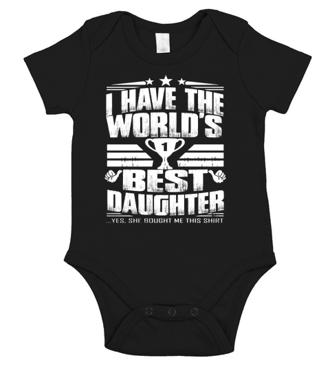 I Have The Worlds Best Daughter Tshirt Short Sleeve Baby One-Piece