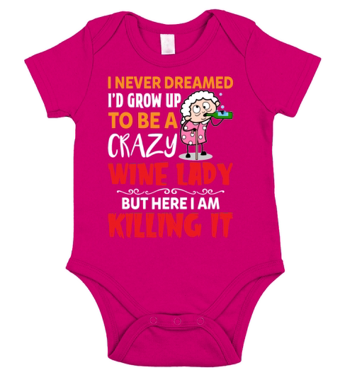 Never Dreamed Id Grow Up To Be A Crazy Wine Lady Short Sleeve Baby One-Piece
