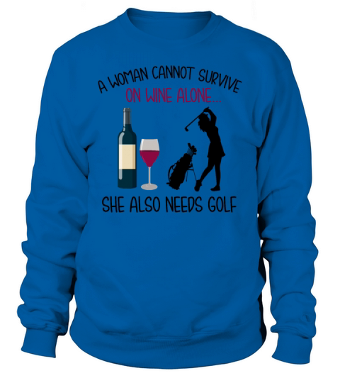 A Woman Survive On Wine Alone She Also Needs Golf Sweatshirt Unisex