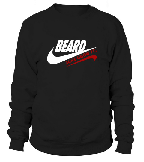 Beard Just Grow It Shirt - HIGHT QUALITY Full Colors Sweatshirt Unisex