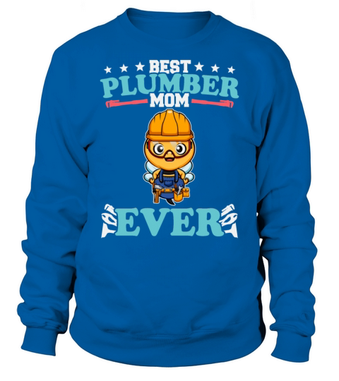 Best Plumber Mom Ever Plumbing Technician Crafts Sweatshirt Unisex