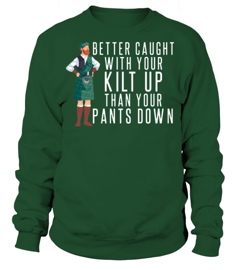 Better Caught With Your Kilt Up Kilt Guys Sweatshirt Unisex
