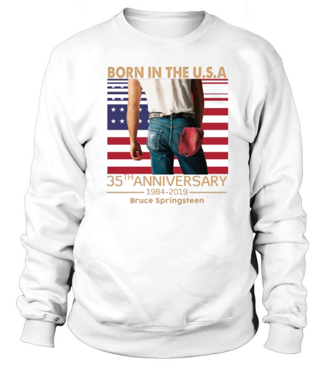 Born in the U.S.A 35th anniversary 1984-2019 Bruce Springsteen shirt Sweatshirt Unisex