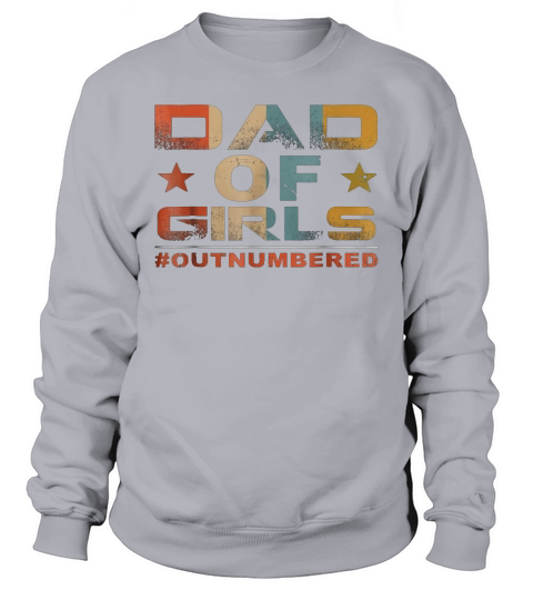 Dad of Girls Outnumbered Vintage T-Shirt Fathers Day Gift Sweatshirt Unisex