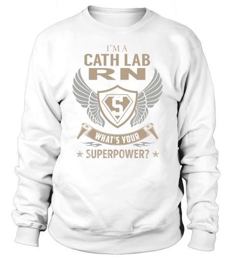 I am a Cath Lab Rn What is Your Superpower Job Shirts Sweatshirt Unisex