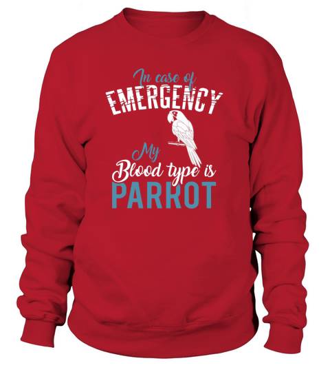 In Case Of Emergency My Blood Type Is Parrot Sweatshirt Unisex