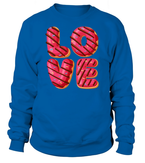Love Themed Donut - Funny Doughnut Donut Lover Sweatshirt Unisex