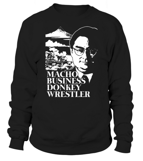 Macho Business Donkey Wrestler - Shirt Sweatshirt Unisex