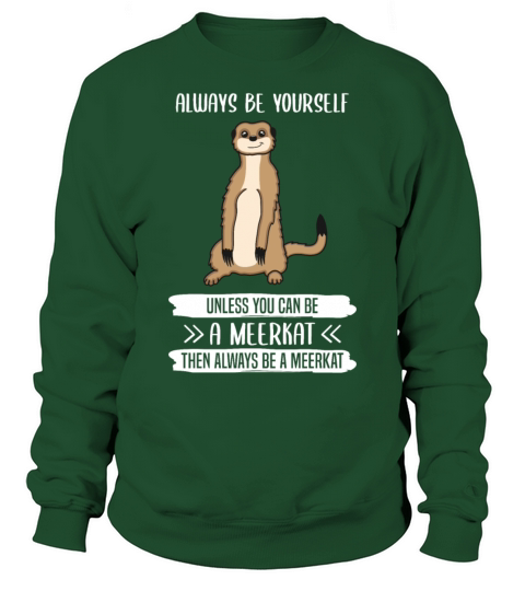 Meerkat Always Be Yourself Quote Gift Sweatshirt Unisex