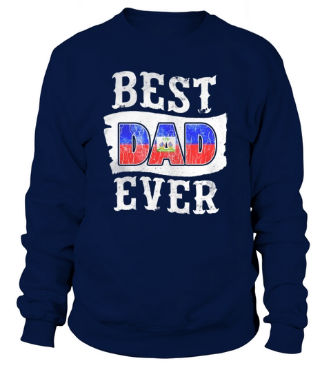 Mens Best Dad Ever Fathers Day T-Shirt Haitian Flag Haiti Black Men Sweatshirt Unisex