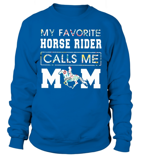 My Favorite Horse Rider Calls Me Mom Floral shirt Sweatshirt Unisex