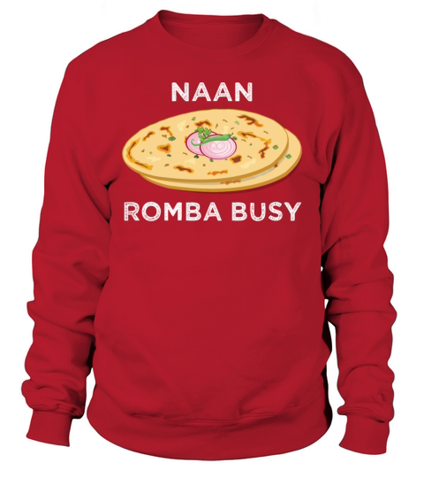 Naan Romba Busy Naan Bread Tamil India Chennai Sweatshirt Unisex