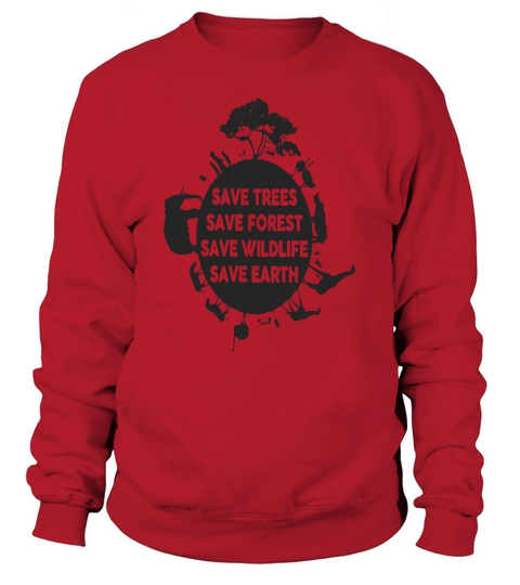 Save Tree, Forest, Wildlife, Earth T Shirt Sweatshirt Unisex