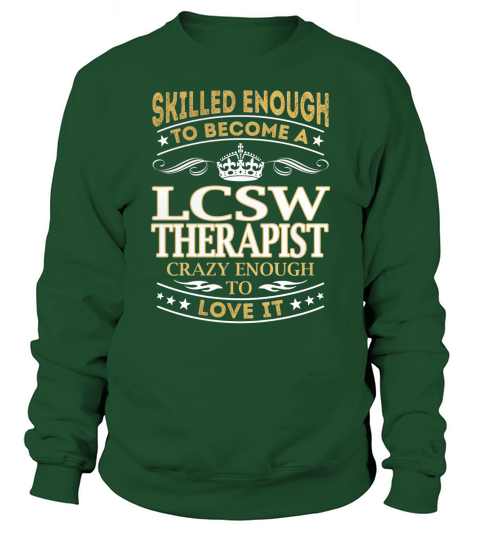 Skilled Enough to Become a Lcsw Therapist Crazy Enough to Love It Job Shirts Sweatshirt Unisex