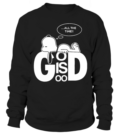 Snoopy all the time god is good shirt hoodie sweater tshirt Sweatshirt Unisex