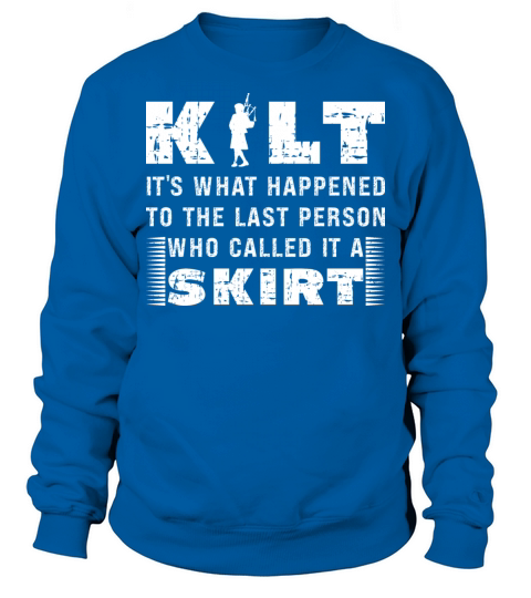 Traditional Kilt Wearing Quote For A Kilt Guy Sweatshirt Unisex