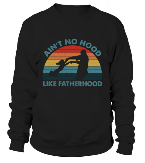Vintage Dad Father Ain t Hood Like Fatherhood Sweatshirt Unisex