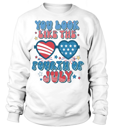 You Look Like The Fourth Of July Vintage USA Sweatshirt Unisex