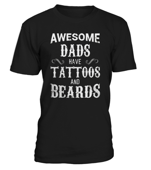 Awesome Dads Have Tattoos and Beards T Shirt Fathers Day T-Shirt Unisex