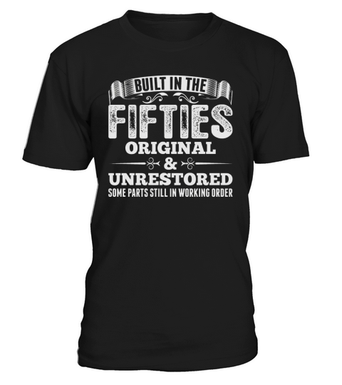 BUILT IN THE FIFTIES ORIGINAL AND UNRESTORED T-Shirt Unisex