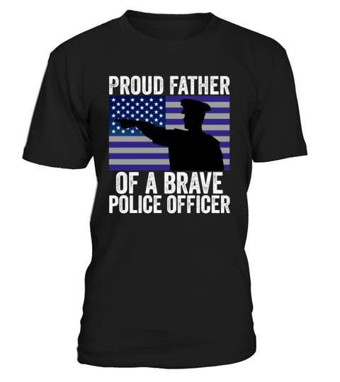 Proud Father of A Brave Police Officer T-Shirt Unisex