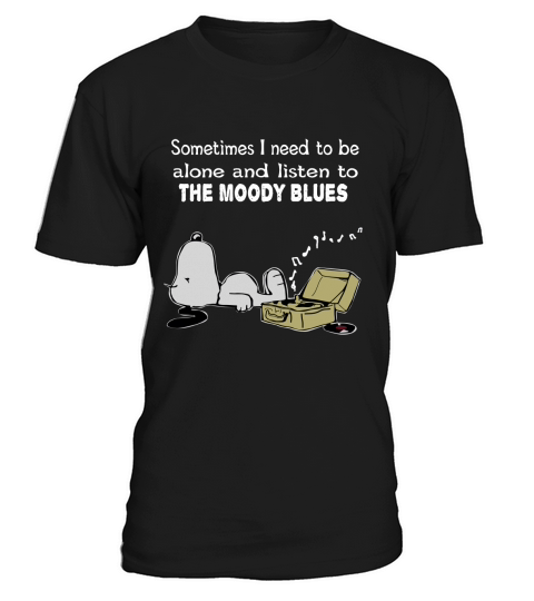 Sometimes I need to be alone and listen to The Moody Blues T-Shirt Unisex