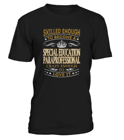 Special Education Paraprofessional - Crazy Enough To Love It - Job Shirt T-Shirt Unisex