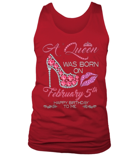 A Queen Was Born On February 5th Happy Birthday To Me Tank Top Unisex