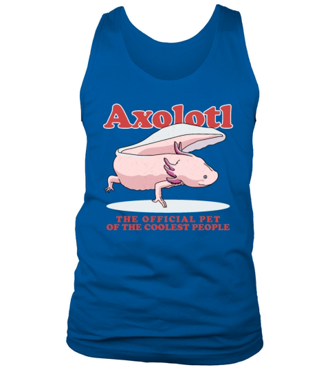 Axolotl Pet Of The Coolest Axolotls Tank Top Unisex