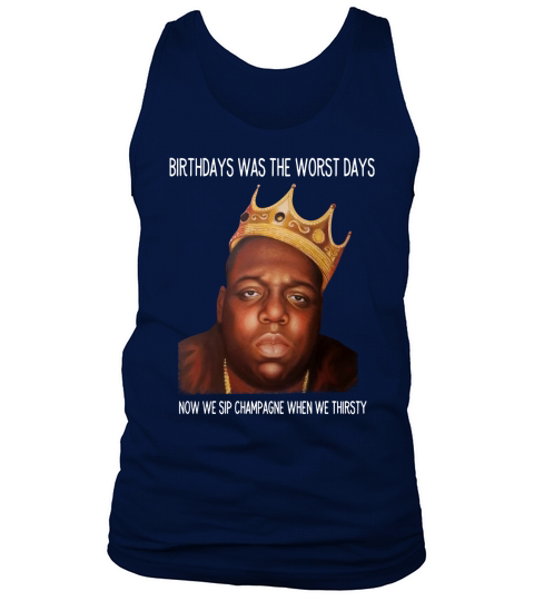 birthdays were the worst days now we sip champagne when we thirsty shirt hoodie Tank Top Unisex
