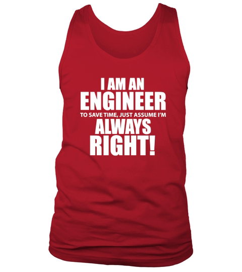 -I Am An Engineer Lets Assume Im Always Right Funny Tshirt Tank Top Unisex