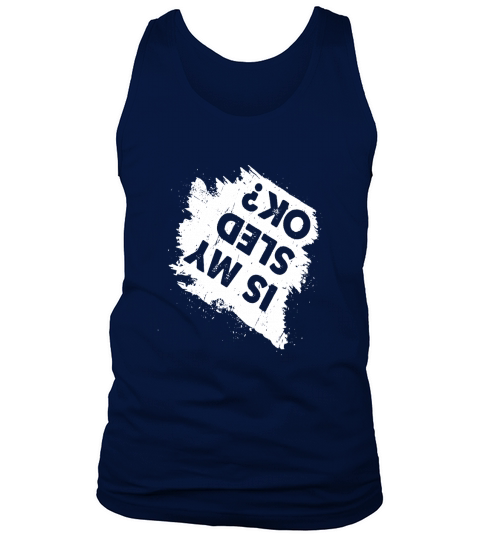 Is My Sled Ok Funny Crashed Snowmobile T Shirt Tank Top Unisex