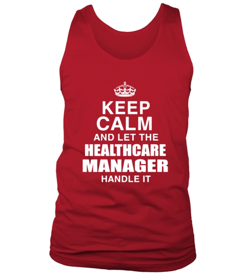 KEEP CALM AND LET THE HEALTHCARE MANAGER HANDLE IT Tank Top Unisex