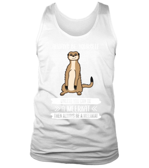 Meerkat Always Be Yourself Quote Gift Tank Top Unisex