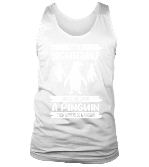 Penguin Always Be Yourself Quote Funny Gift Idea Tank Top Unisex