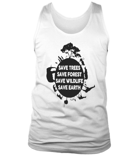Save Tree, Forest, Wildlife, Earth T Shirt Tank Top Unisex