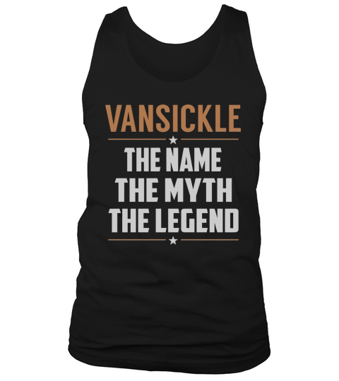 VANSICKLE The Name The Myth The Legend Name Shirts Tank Top Unisex