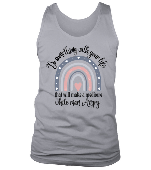 Vintage DO SOMETHING WITH YOUR LIFE THAT WILL MAKE Tank Top Unisex