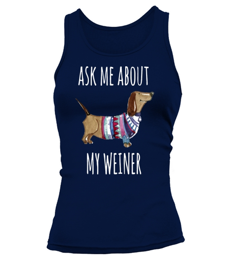 Ask Me About My Weiner Shirt Funny Dog Mom Daschund Tank top Woman