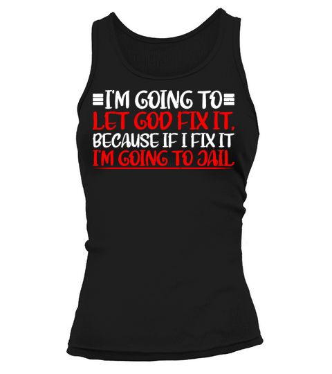 Because If I Fix It Im Going To Jail 8 Tank top Woman
