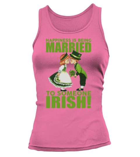 Happiness Is Being Married To Someone Irish Funny Tank top Woman